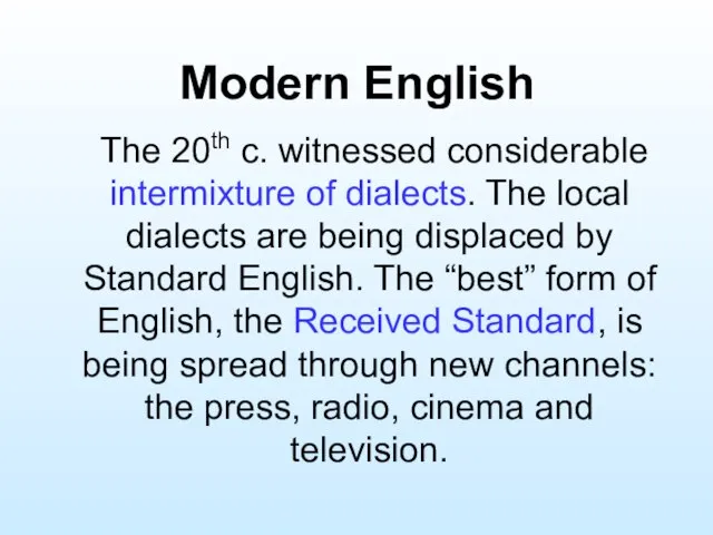 Modern English The 20th c. witnessed considerable intermixture of dialects. The local