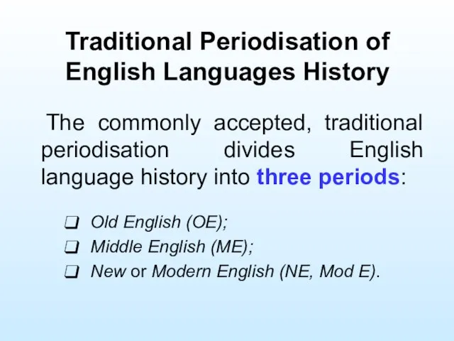 Traditional Periodisation of English Languages History The commonly accepted, traditional periodisation divides