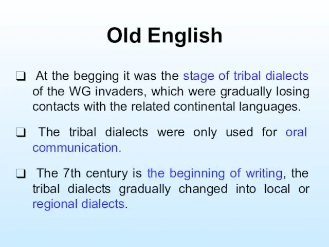 Old English At the begging it was the stage of tribal dialects