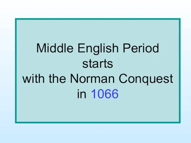 Middle English Period starts with the Norman Conquest in 1066