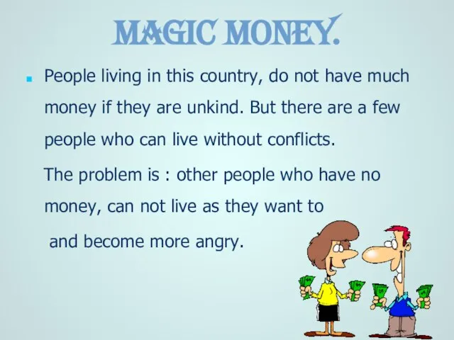 Magic money. People living in this country, do not have much money