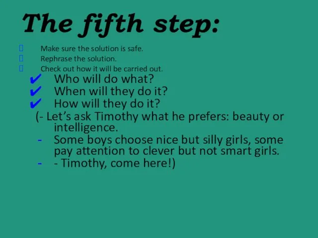 The fifth step: Make sure the solution is safe. Rephrase the solution.