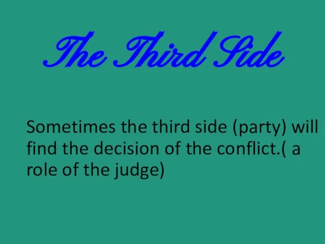 The Third Side Sometimes the third side (party) will find the decision