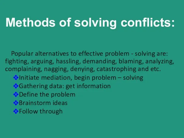 Methods of solving conflicts: Popular alternatives to effective problem - solving are: