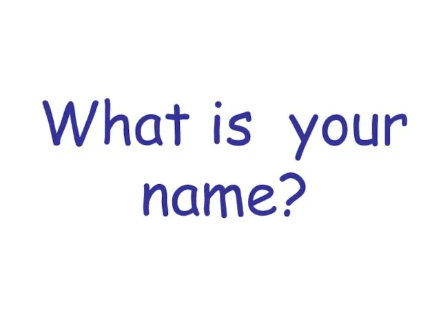 What is your name?