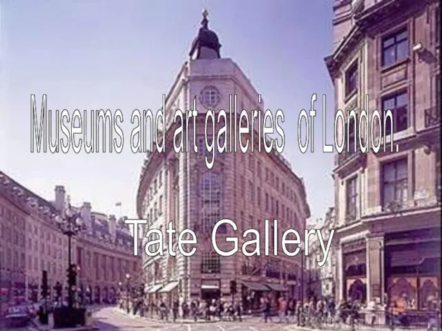 Museums and art galleries of London. Tate Gallery