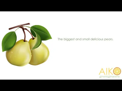 The biggest and small delicious pears.