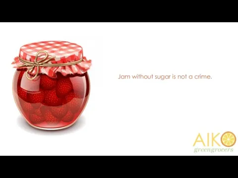 Jam without sugar is not a crime.