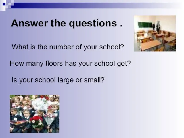 Answer the questions . What is the number of your school? How