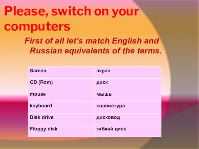 Please, switch on your computers First of all let’s match English and