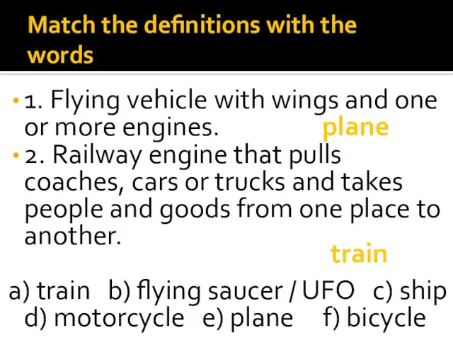 Match the definitions with the words 1. Flying vehicle with wings and