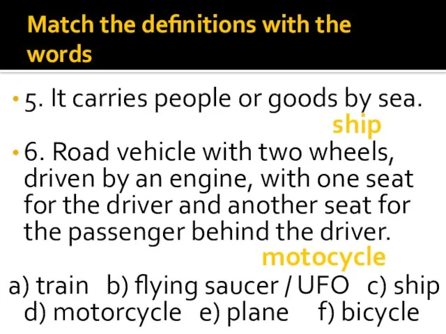 Match the definitions with the words 5. It carries people or goods