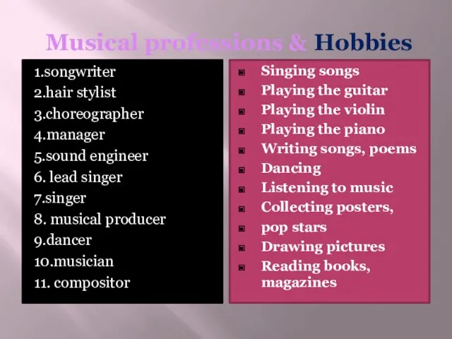 Musical professions & Hobbies 1.songwriter 2.hair stylist 3.choreographer 4.manager 5.sound engineer 6.