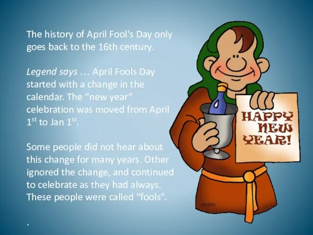 The history of April Fool's Day only goes back to the 16th