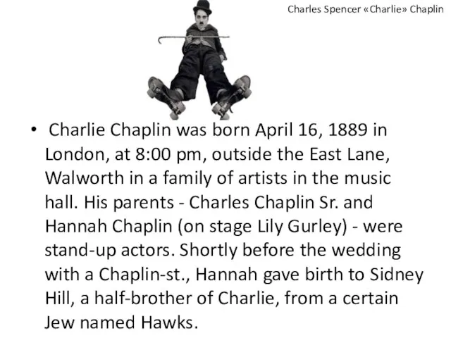 Charlie Chaplin was born April 16, 1889 in London, at 8:00 pm,