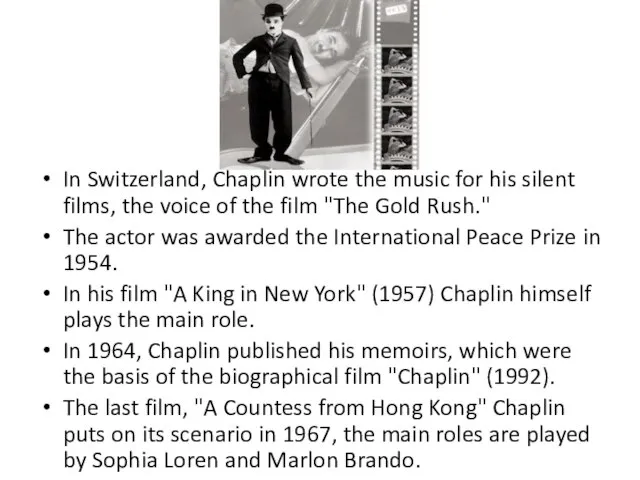 In Switzerland, Chaplin wrote the music for his silent films, the voice