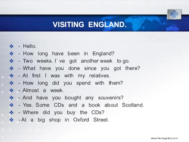 www.themegallery.com VISITING ENGLAND. - Hello. - How long have been in England?