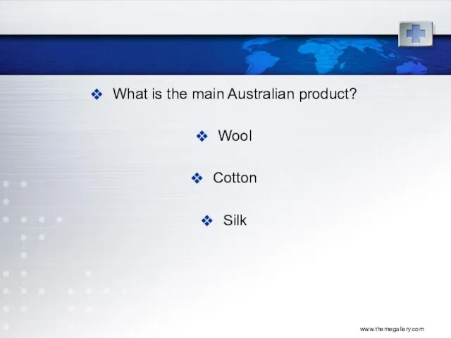 www.themegallery.com What is the main Australian product? Wool Cotton Silk