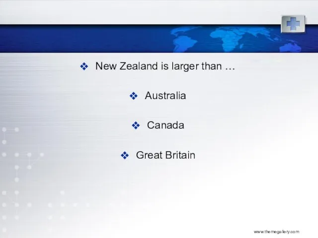 www.themegallery.com New Zealand is larger than … Australia Canada Great Britain