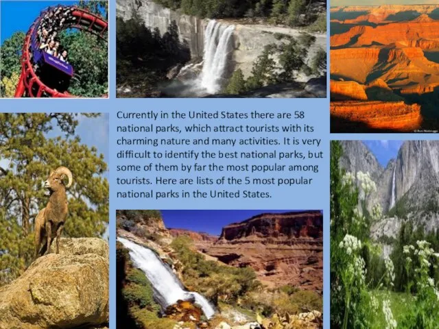 Currently in the United States there are 58 national parks, which attract