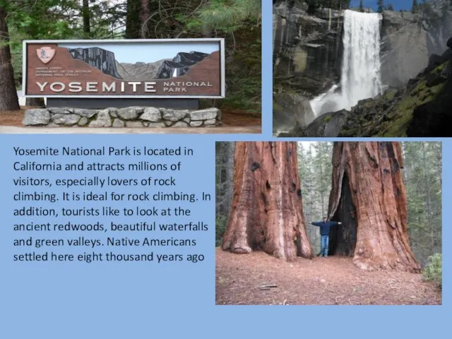 Yosemite National Park is located in California and attracts millions of visitors,