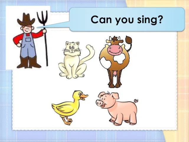 Can you sing?