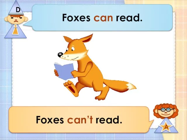 Foxes can read. Foxes can’t read.