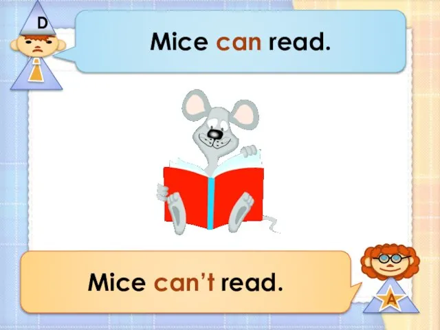 Mice can read. Mice can’t read.