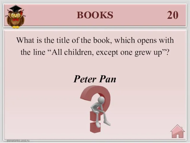 BOOKS 20 Peter Pan What is the title of the book, which