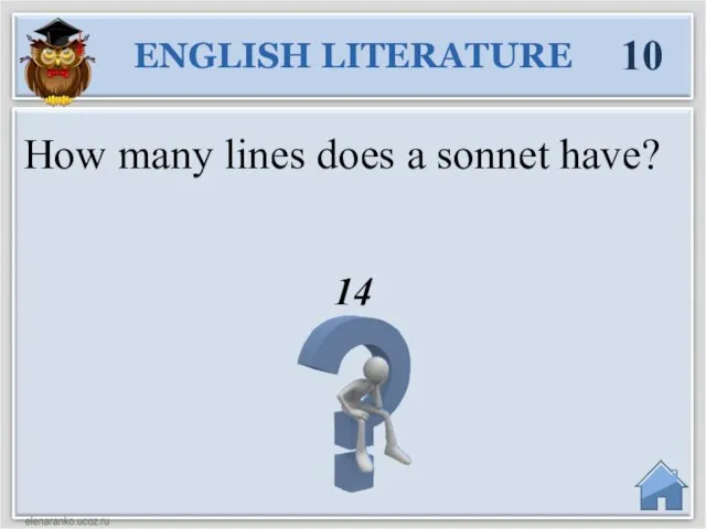 14 ENGLISH LITERATURE 10 How many lines does a sonnet have?