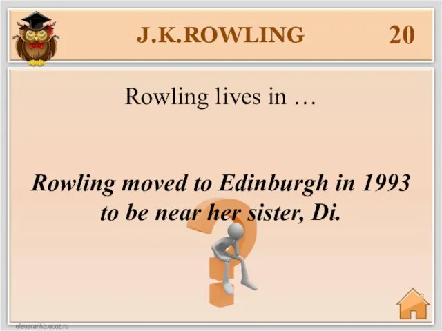 J.K.ROWLING 20 Rowling moved to Edinburgh in 1993 to be near her