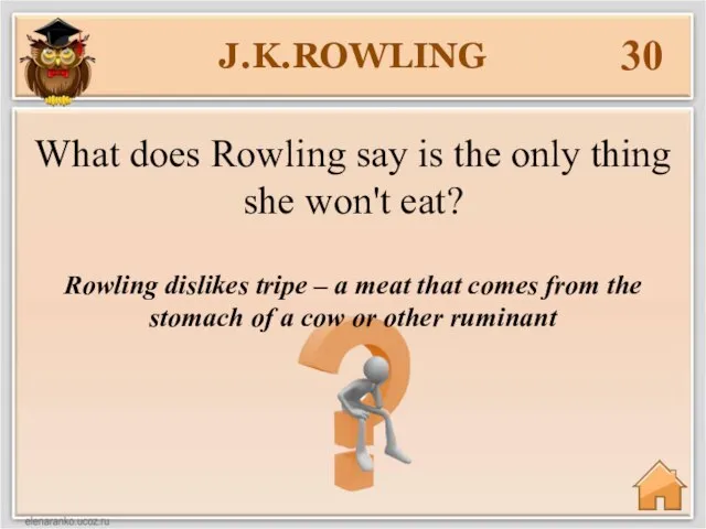 J.K.ROWLING 30 Rowling dislikes tripe – a meat that comes from the