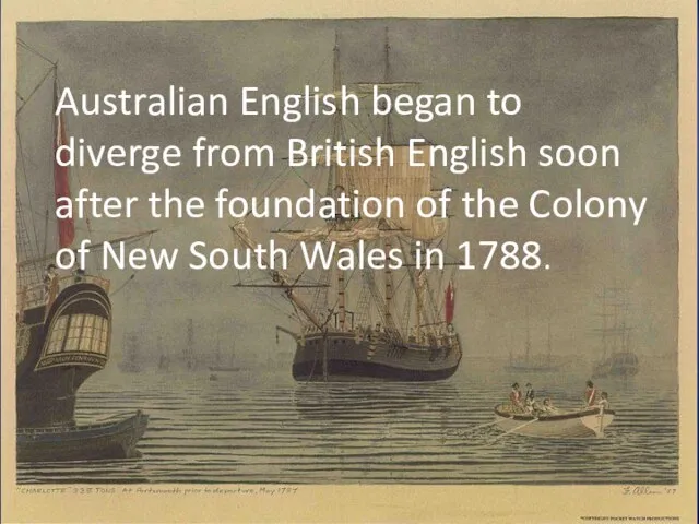 Australian English began to diverge from British English soon after the foundation