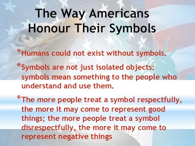 The Way Americans Honour Their Symbols Humans could not exist without symbols.