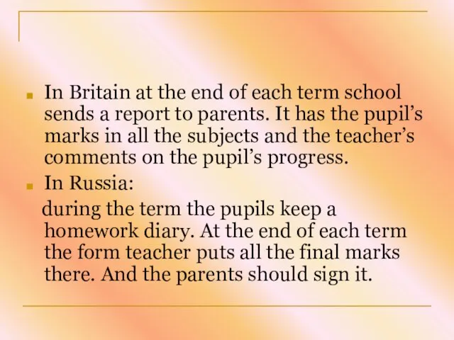 In Britain at the end of each term school sends a report