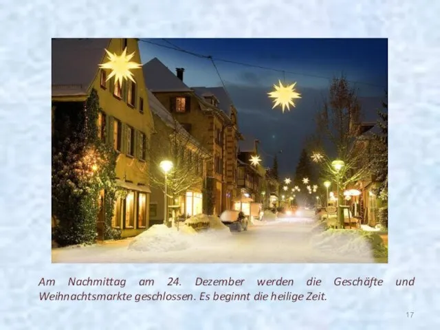 Am Nachmittag am 24. Dezember werden die Geschäfte und Weihnachtsmarkte geschlossen. Es beginnt die heilige Zeit.