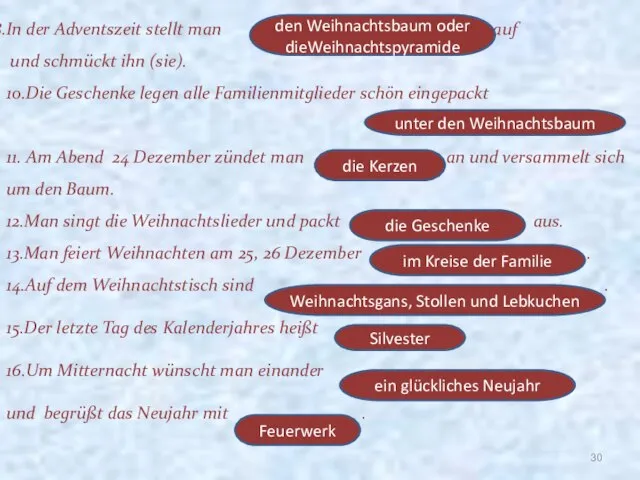 In der Adventszeit stellt man auf und schmückt ihn (sie). 10.Die Geschenke