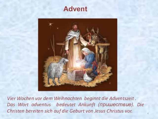 Vier Wochen vor dem Weihnachten beginnt die Adventszeit . Das Wort adventus