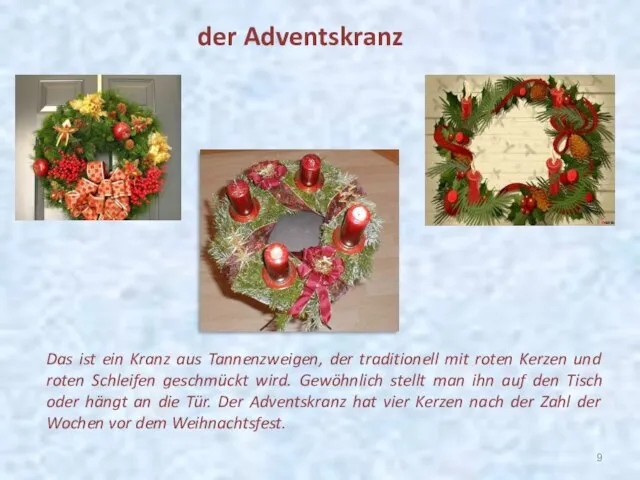 Das ist ein Kranz aus Tannenzweigen, der traditionell mit roten Kerzen und