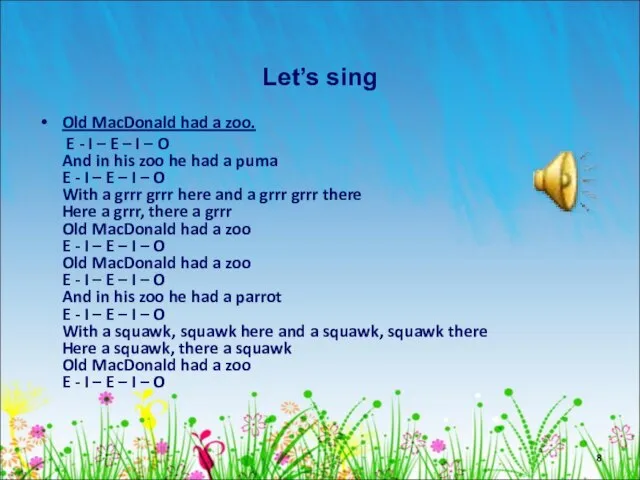 Let’s sing Old MacDonald had a zoo. E - I – E