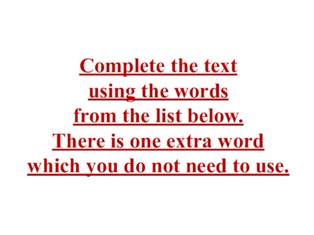 Complete the text using the words from the list below. There is