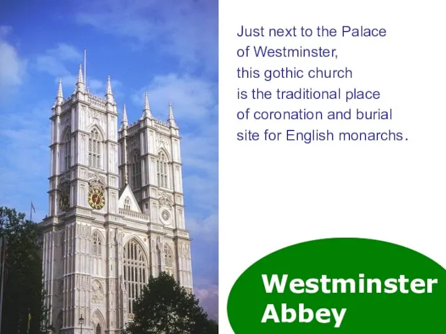 Westminster Abbey Just next to the Palace of Westminster, this gothic church