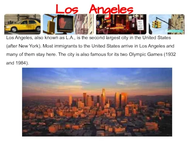 Los Angeles Los Angeles, also known as L.A., is the second largest