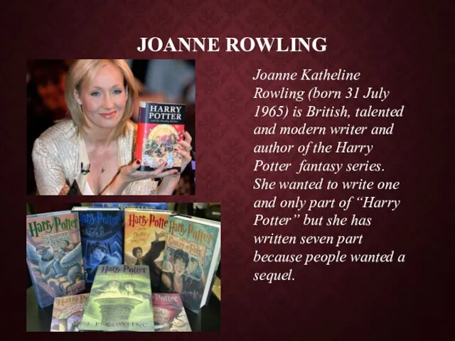 Joanne Rowling Joanne Katheline Rowling (born 31 July 1965) is British, talented