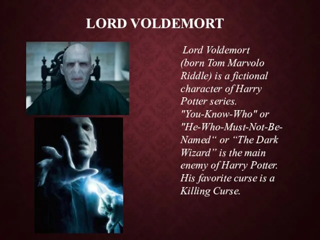 Lord Voldemort Lord Voldemort (born Tom Marvolo Riddle) is a fictional character