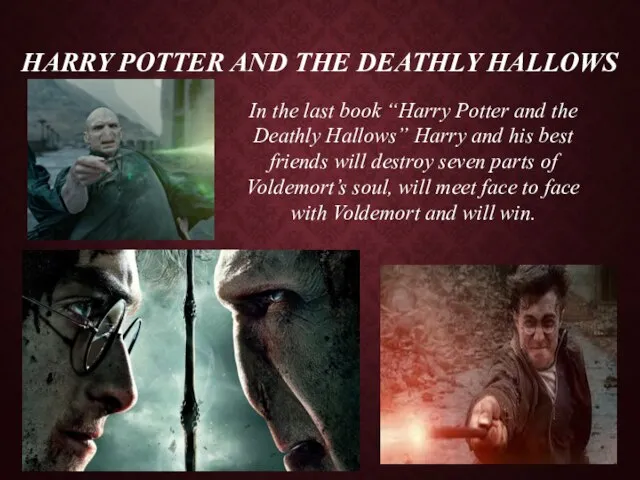 Harry Potter and the deathly hallows In the last book “Harry Potter