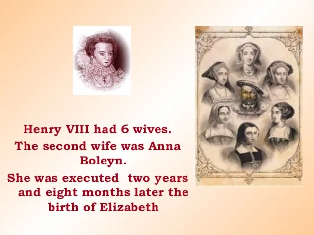 Henry VIII had 6 wives. The second wife was Anna Boleyn. She