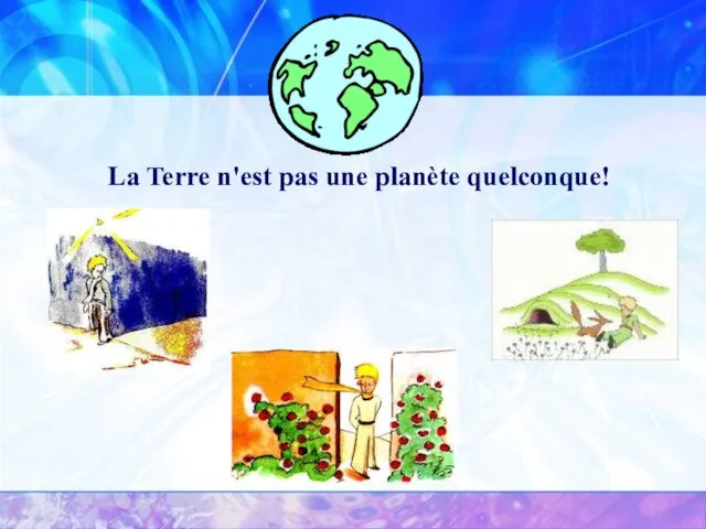 La Terre n'est pas une planète quelconque!