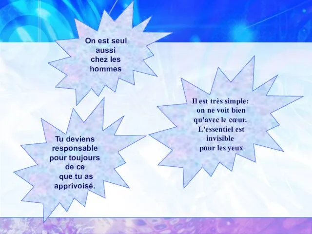 Tu deviens responsable pour toujours de ce que tu as apprivoisé. On