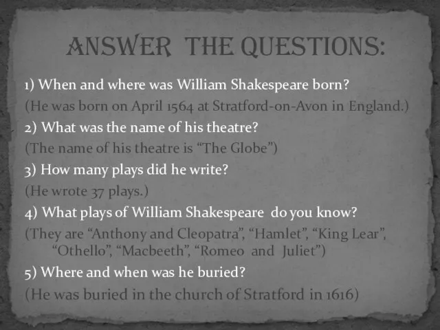 1) When and where was William Shakespeare born? (He was born on